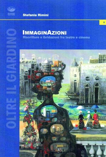 Immaginazioni. Riscritture e ibridazioni fra teatro e cinema - Stefania Rimini - Libro Bonanno 2012, Oltre il giardino | Libraccio.it