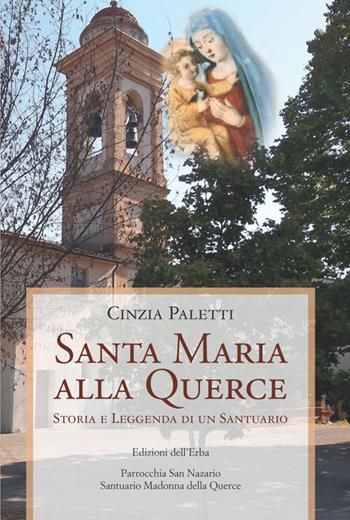 Santa Maria alla Querce. Storia e leggenda di un santuario - Cinzia Paletti - Libro Edizioni dell'Erba 2013 | Libraccio.it