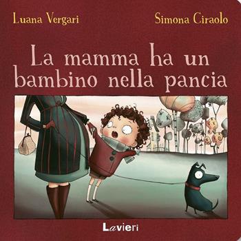 La mamma ha un bambino nella pancia - Luana Vergari, Simona Ciraolo - Libro Lavieri 2016 | Libraccio.it