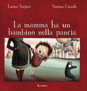 La mamma ha un bambino nella pancia - Luana Vergari, Simona Ciraolo - Libro Lavieri 2017, Piccole pesti | Libraccio.it