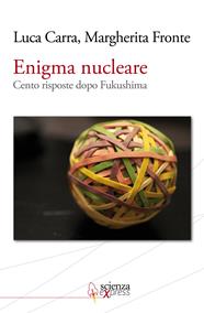 Enigma nucleare. Cento risposte dopo Fukushima - Luca Carra, Margherita Fronte - Libro Scienza Express 2011 | Libraccio.it