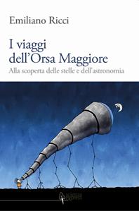 I viaggi dell'Orsa Maggiore. Tra vita e cielo alla scoperta degli astri - Emiliano Ricci - Libro Scienza Express 2011 | Libraccio.it