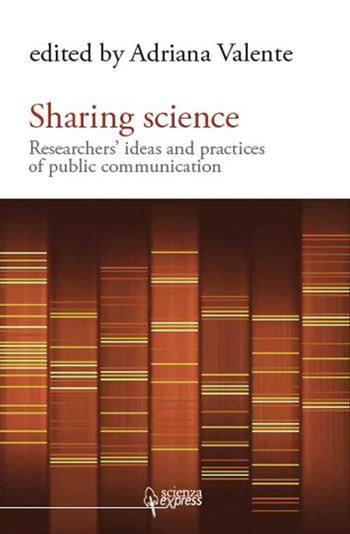Sharing science. Researchers' ideas and practices of public communication - Adriana Valente - Libro Scienza Express 2011, Frontiere | Libraccio.it