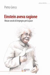 Einstein aveva ragione. Mezzo secolo d'impegno per la pace - Pietro Greco - Libro Scienza Express 2012 | Libraccio.it