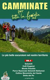 Camminate per tutta la famiglia. Vol. 4: Dolomiti, Colli Euganei, Monte Pasubio, Parco Nazionale delle Dolomiti Bellunesi, Colline Moreniche del Garda, Delta del Po....