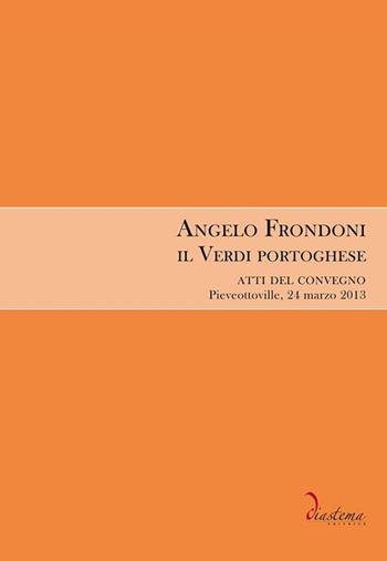 Angelo Frondoni. Il Verdi portoghese. Atti del Convegno (Pieveottoville, 24 marzo 2013)  - Libro Diastema 2017, Tersicore | Libraccio.it