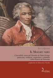 Il Mozart nero. L'incredibile storia del Chevalier de Saint-Georges, spadaccino, violinista, compositore e colonnello nella Francia del Settecento