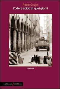 L'odore acido di quei giorni - Paolo Grugni - Libro Laurana Editore 2011, Rimmel narrativa italiana | Libraccio.it