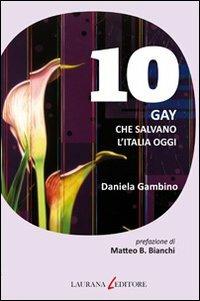 Dieci gay che salvano l'Italia oggi - Daniela Gambino - Libro Laurana Editore 2011, Dieci | Libraccio.it