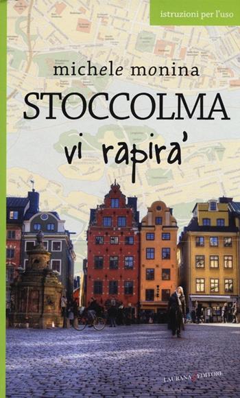 Stoccolma vi rapirà - Michele Monina - Libro Laurana Editore 2013, Europe | Libraccio.it