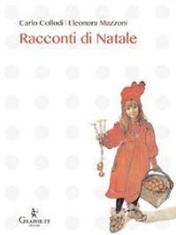 Racconti di Natale - Carlo Collodi, Eleonora Mazzoni - Libro Graphe.it 2013, Natale ieri e oggi | Libraccio.it