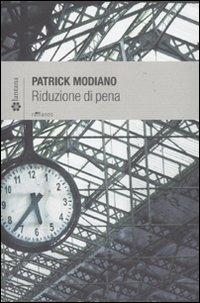 Riduzione di pena - Patrick Modiano - Libro Lantana Editore 2011, Le stelle | Libraccio.it