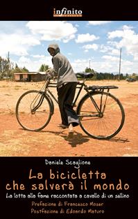 La bicicletta che salverà il mondo. La lotta alla fame raccontata da un sellino - Daniele Scaglione - Libro Infinito Edizioni 2015, I saggi | Libraccio.it