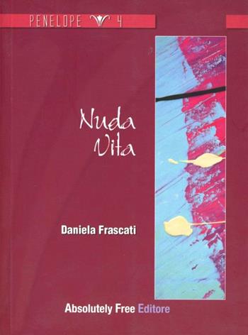 Nuda vita - Daniela Frascati - Libro Absolutely Free 2011, Penelope | Libraccio.it