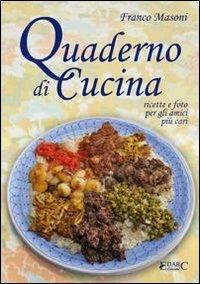 Quaderno di cucina. Ricette e foto per gli amici più cari - Franco Masoni - Libro Edarc 2013 | Libraccio.it