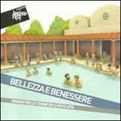 Bellezza e benessere. Viaggio nelle terme dell'antichità. Catalogo della mostra (Chianciano Terme, 6 agosto-9 ottobre 2011)