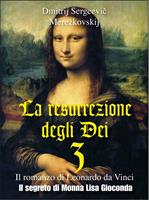   Il segreto di Monna Lisa Gioconda. La resurrezione degli Dei. Vol. 3