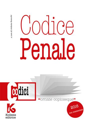 Codice penale non commentato. Il nuovo codice penale aggiornato - Arduino Basacchi - Libro Kollesis Editrice 2016, Codici | Libraccio.it