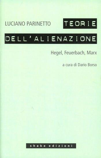 Le teorie dell'alienazione. Hegel, Feuerbach, Marx - Luciano Parinetto - Libro ShaKe 2012 | Libraccio.it