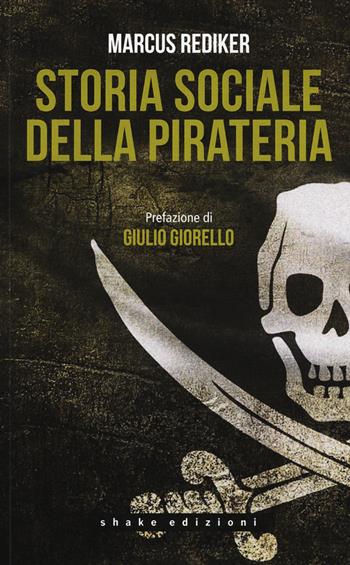 Storia sociale della pirateria - Marcus Rediker - Libro ShaKe 2015 | Libraccio.it