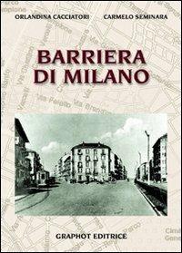 Barriera di Milano - Orlandina Cacciatori, Carmelo Seminara - Libro Graphot 2014 | Libraccio.it