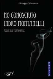 Ho conosciuto Indro Montanelli. Poesie sul tempo umile