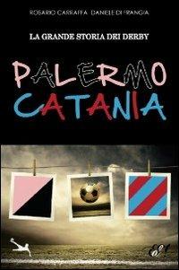 La grande storia dei derby Palermo-Catania - Rosario Carraffa, Daniele Di Frangia - Libro Edizioni della Sera 2013, Sport Traiettorie | Libraccio.it