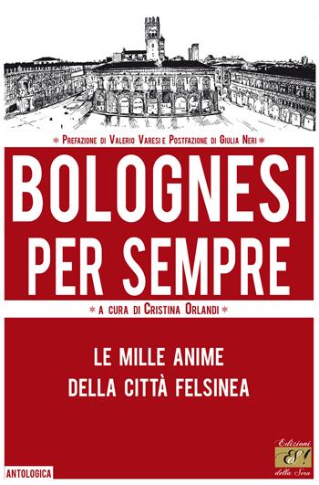 Bolognesi per sempre. Le mille anime della città felsinea  - Libro Edizioni della Sera 2018 | Libraccio.it