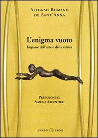 L' enigma vuoto. Impasse dell'arte e della critica - Affonso R. De Sant'Anna - Libro Nicomp Laboratorio Editoriale 2012, Saggi | Libraccio.it