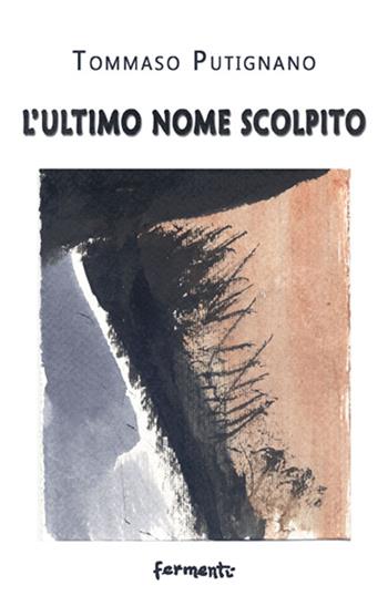 L' ultimo nome scolpito - Tommaso Putignano - Libro Fermenti 2015, Nuovi Fermenti. Poesia | Libraccio.it