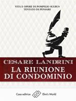   La riunione di condominio. Vita e opere di Pompilio Sùlbus tentato di pensare