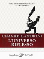   L'universo riflesso. Vita e opere di Pompilio Sùlbus tentato di pensare
