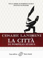   La città di Pompilio Sùlbus. Vita e opere di Pompilio Sùlbus tentato di pensare