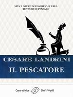   Il pescatore. Vita e opere di Pompilio Sùlbus tentato di pensare