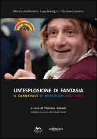 Un'esplosione di fantasia. Il carnevale di Bertoldo 2007-2011  - Libro Maglio Editore 2012 | Libraccio.it