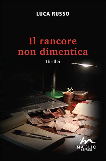 Il rancore non dimentica - Luca Russo - Libro Maglio Editore 2015, I narratori | Libraccio.it