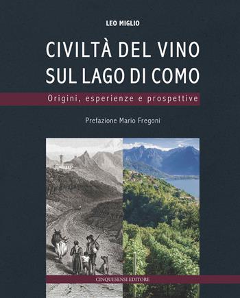 Civiltà del vino sul lago di Como. Origini, esperienze, prospettive. Ediz. a colori - Leo Miglio - Libro Cinquesensi 2017 | Libraccio.it
