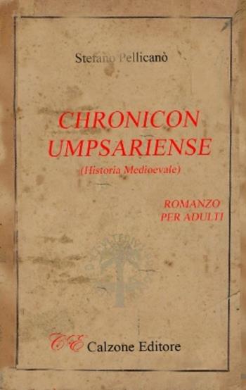 Chronicon Umpsariense. Historia Medioevale - Stefano Pellicanò - Libro Calzone Editore 2022 | Libraccio.it