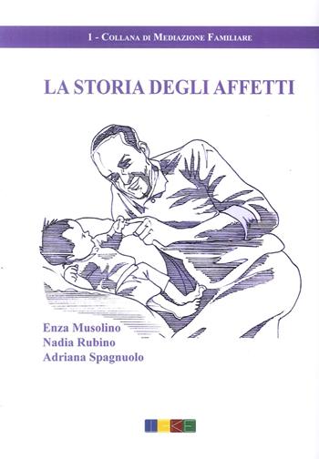 La storia degli affetti - Adriana Spagnuolo, Enza Musolino, Nadia Rubino - Libro Teke 2017 | Libraccio.it