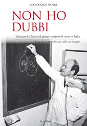 Non ho dubbi. Vincenzo Gallucci e il primo trapianto di cuore in Italia. Storia di un cardiochirurgo e delle sue battaglie