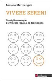 Vivere sereni. Consigli e strategie per vincere l'ansia e la depressione