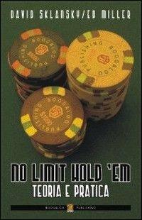 No limit hold'em. Teoria e pratica - David Sklansky, Ed Miller - Libro Boogaloo Publishing 2007, Poker | Libraccio.it
