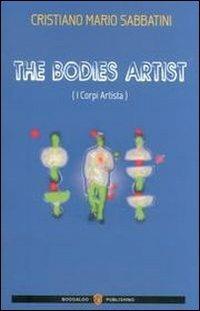 The bodies artist (I corpi artista) - Cristiano M. Sabbatini - Libro Boogaloo Publishing 2013 | Libraccio.it