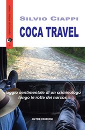 Coca travel. Viaggio sentimentale di un criminologo lungo le rotte dei narcos
