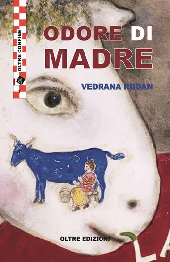 Odore di madre - Vedrana Rudan - Libro Oltre Edizioni 2016, Oltre confine | Libraccio.it