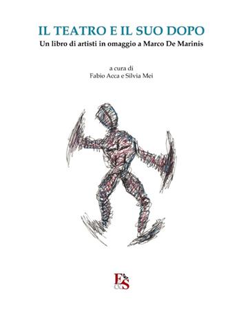 Il teatro e il suo dopo. Un libro di artisti in omaggio a Marco De Marinis  - Libro Editoria & Spettacolo 2014, Fuori collana | Libraccio.it