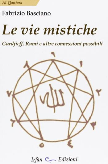 Le vie mistiche. Gurdjieff, rumi e altre connessioni possibili - Fabrizio Basciano - Libro Irfan 2012, Al-Qantara | Libraccio.it