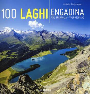 100 laghi. Engadina, Val Bregaglia, Valposchiavo. Ediz. italiana e tedesca - Luca Arzuffi - Libro Lyasis 2015 | Libraccio.it