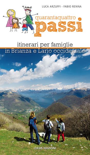 Quarantaquattro passi. Itinerari per famiglie in Brianza e Lario occidentale - Luca Arzuffi, Fabio Renna - Libro Lyasis 2022 | Libraccio.it