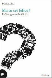 Ma tu sei felice? Un'indagine sulla felicità - Daniela Gambino - Libro Edizioni di Passaggio 2013, A che punto siamo? | Libraccio.it